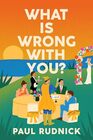 What Is Wrong with You A Novel