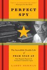 Perfect Spy The Incredible Double Life of Pham Xuan An Time Magazine Reporter and Vietnamese Communist Agent