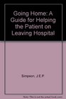 Going Home A Guide for Helping the Patient on Leaving Hospital