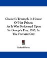 Chester's Triumph In Honor Of Her Prince As It Was Performed Upon St George's Day 1610 In The Foresaid City