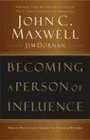 Becoming a Person of Influence How to Positively Impact the Lives of Others