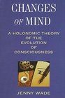 Changes of Mind A Holonomic Theory of the Evolution of Consciousness