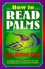 How to Read Palms The Complete Book of Palmistry for Both Beginning and Advanced Student