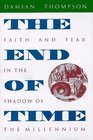 The End of Time Faith and Fear in the Shadow of the Millennium