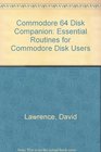 Commodore 64 Disk Companion Essential Routines for Commodore Disk Users