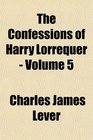 The Confessions of Harry Lorrequer  Volume 5