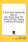 A Girl Who Would Be Queen The Story And The Diary Of The Young Countess Krasinska