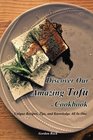 Discover Our Amazing Tofu Cookbook Unique Recipes Tips and Knowledge All in One