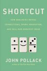 Shortcut How Analogies Reveal Connections Spark Innovation and Sell Our Greatest Ideas