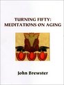 Turning Fifty Meditations on Aging