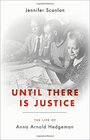 Until There Is Justice The Life of Anna Arnold Hedgeman