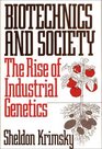Biotechnics and Society The Rise of Industrial Genetics