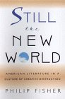 Still the New World  American Literature in a Culture of Creative Destruction