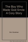 The Boy Who Made God Smile A Cory Story
