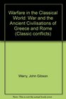 Warfare in the Classical World War and the Ancient Civilisations of Greece and Rome