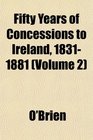 Fifty Years of Concessions to Ireland 18311881