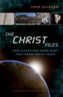 The Christ Files How Historians Know What They Know about Jesus