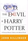 God the Devil and Harry Potter A Christian Minister's Defense of the Beloved Novels