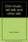 Chin music Tall talk and other talk