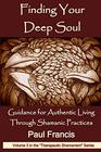 Finding Your Deep Soul Guidance for Authentic Living Through Shamanic Practices