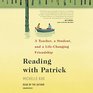 Reading with Patrick A Teacher a Student and a LifeChanging Friendship