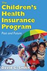 The Children's Health Insurance Program Past and Future
