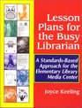 Lesson Plans for the Busy Librarian A StandardsBased Approach for the Elementary Library Media Center