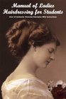 Manual of Ladies Hairdressing for Students - Over 35 Authentic Victorian Hairstyles With Instructions
