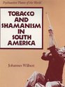 Tobacco and shamanism in South America