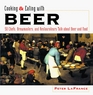 Cooking  Eating with Beer 50 Chefs Brewmasters and Restaurateurs Talk about Beer and Food