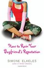 How to Ruin Your Boyfriend's Reputation