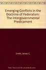 Emerging Conflicts in the Doctrine of Federalism The Intergovernmental Predicament