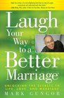 Laugh Your Way to a Better Marriage Unlocking the Secrets to Life Love and Marriage