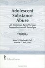 Adolescent Substance Abuse An EmpiricalBased Group Preventive Health Paradigm