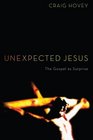 Unexpected Jesus  The Gospel as Surprise