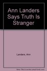 Ann Landers SaysTruth is Stranger