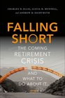 Falling Short The Coming Retirement Crisis and What to Do About It