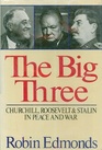 The Big Three Churchill Roosevelt and Stalin in Peace  War