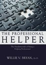 The Professional Helper The Fundamentals of Being a Helping Professional