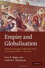 Empire and Globalisation Networks of People Goods and Capital in the British World c18501914