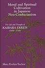 Moral and Spiritual Cultivation in Japanese NeoConfucianism The Life and Thought of Kaibara Ekken 16301714