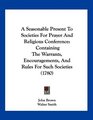 A Seasonable Present To Societies For Prayer And Religious Conference Containing The Warrants Encouragements And Rules For Such Societies