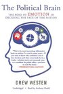 Political Brain The Role of Emotion in Deciding the Fate of the Nation Library Edition
