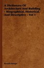 A Dictionary Of Architecture And Building  Biographical Historical And Descriptive  Vol 1