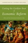Cutting the Gordian Knot of Economic Reform When and How International Institutions Help