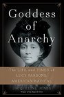 Goddess of Anarchy The Life and Times of Lucy Parsons American Radical