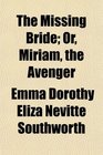 The Missing Bride Or Miriam the Avenger