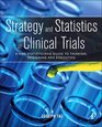 Strategy and Statistics in Clinical Trials A nonstatisticians guide to thinking designing and executing