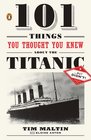 101 Things You Thought You Knew About the Titanic . . . but Didn't!