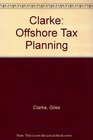 Clarke Offshore Tax Planning